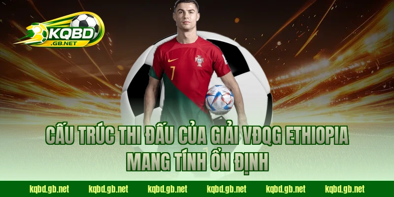 Cấu trúc thi đấu của giải VĐQG Ethiopia mang tính ổn định