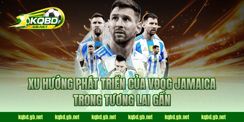 Xu hướng phát triển của VĐQG Jamaica trong tương lai gần