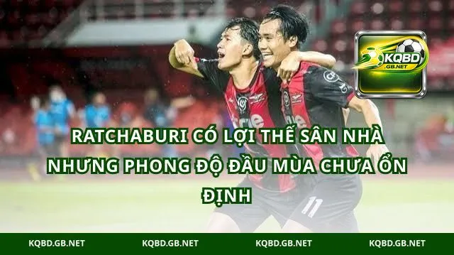Ratchaburi có lợi thế sân nhà nhưng phong độ đầu mùa chưa ổn định